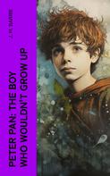 J. M. Barrie: Peter Pan: The Boy Who Wouldn't Grow Up 