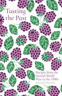 Jacqui Wood: Tasting the Past: Recipes from the Second World War to the 1980s 