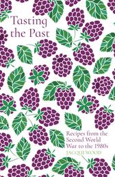 Tasting the Past: Recipes from the Second World War to the 1980s