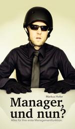 Manager, und nun? - Alles für Ihre erste Managementfunktion.