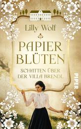 Papierblüten. Schatten über der Villa Brendl - Roman | Ein düsteres Familiengeheimnis um eine Künstlerdynastie während der NS-Zeit