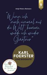 Karl Foerster - Eine Biografie - "Wenn ich noch einmal auf die Welt komme, werde ich wieder Gärtner"