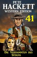 Pete Hackett: ​Die Verdammten des Südens: Pete Hackett Western Edition 41 
