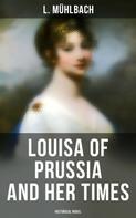 L. Mühlbach: Louisa of Prussia and Her Times (Historical Novel) 