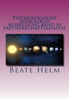 Beate Helm: Psychologische Astrologie - Ausbildung Band 10: Partnerschaftsanalyse 