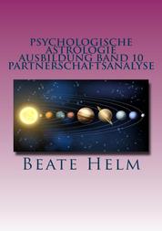 Psychologische Astrologie - Ausbildung Band 10: Partnerschaftsanalyse - Beziehungsmuster - Der Partner als Spiegel - Interaktionen in einer Beziehung