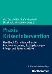 Praxis Krisenintervention - Handbuch für helfende Berufe: Psychologen, Ärzte, Sozialpädagogen, Pflege- und Rettungskräfte