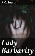 J. C. Snaith: Lady Barbarity 