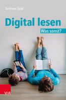 Andreas Gold: Digital lesen. Was sonst? 