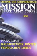 Mara Laue: Mission Space Army Corps 10: Raumkreuzer hinter feindlichen Linien: Chronik der Sternenkrieger ★★★★★