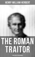 Henry William Herbert: The Roman Traitor: A True Tale of the Republic 
