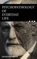 Sigmund Freud: Psychopathology of Everyday Life 