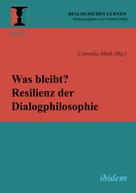Cornelia Muth: Was bleibt? Resilienz der Dialogphilosophie 
