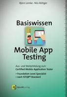 Björn Lemke: Basiswissen Mobile App Testing 