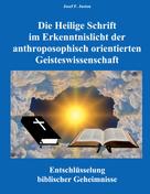 Josef F. Justen: Die Heilige Schrift im Erkenntnislicht der anthroposophisch orientierten Geisteswissenschaft 