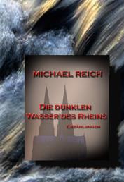 Die dunklen Wasser des Rheins - Kriminalistische Kurzgeschichten