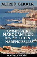 Alfred Bekker: Commissaire Marquanteur und die toten Mademoiselles: Frankreich Krimi 
