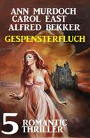 Alfred Bekker: Gespensterfluch - 5 Romantic Thriller 