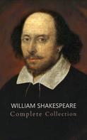 William Shakespeare: William Shakespeare: The Ultimate Collection - Every Play, Sonnet, and Poem at Your Fingertips 
