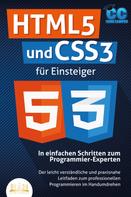 Code Campus: HTML5 und CSS3 für Einsteiger - In einfachen Schritten zum Programmier-Experten: Der leicht verständliche und praxisnahe Leitfaden zum professionellen Programmieren im Handumdrehen 