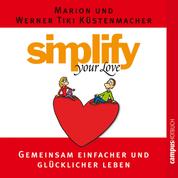 Simplify your love - Gemeinsam einfacher und glücklicher leben