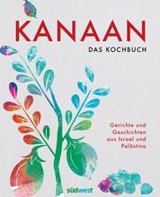 Kanaan - das israelisch-palästinensische Kochbuch - Ausgezeichnet mit dem Deutschen Kochbuchpreis Bronze 2023