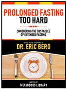 Metabooks Library: Prolonged Fasting Too Hard - Based On The Teachings Of Dr. Eric Berg 