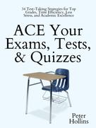 Peter Hollins: ACE Your Exams, Tests, & Quizzes 