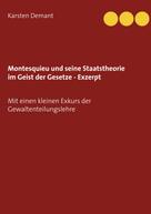 Karsten Demant: Montesquieu und seine Staatstheorie im Geist der Gesetze - Exzerpt 