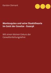 Montesquieu und seine Staatstheorie im Geist der Gesetze - Exzerpt - Mit einen kleinen Exkurs der Gewaltenteilungslehre