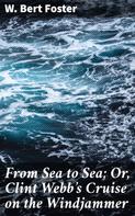 W. Bert Foster: From Sea to Sea; Or, Clint Webb's Cruise on the Windjammer 