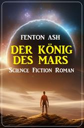 Der König des Mars: Science Fiction Roman