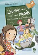 Katharina Martin: Sophie und die Magie - Bio, Deutsch und Zauberei ★★★★★