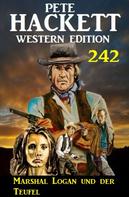 Pete Hackett: Marshal Logan und der Teufel: Pete Hackett Western Edition 242 