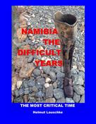 Helmut Lauschke: Namibia - The difficult Years 