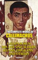 Callimachus: The Complete Works of Callimachus. Illustrated 