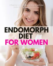 Endomorph Diet for Women - A Beginner's 5-Week Step-by-Step Weight Loss Guide With Recipes and a Meal Plan