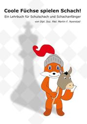 Coole Füchse spielen Schach - Ein Lehrbuch für Schulschach und Schachanfänger