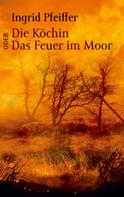 Ingrid Pfeiffer: Die Köchin oder Das Feuer im Moor ★★★★★