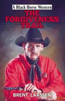 Brent Larsson: The Forgiveness Trail 