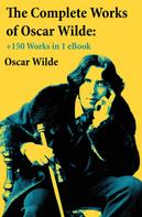 Oscar Wilde: The Complete Works of Oscar Wilde: +150 Works in 1 eBook 