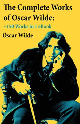 The Complete Works of Oscar Wilde: +150 Works in 1 eBook