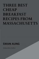 Swan Aung: Three Best Cheap Breakfast Recipes from Massachusetts 