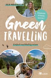 Green travelling - Einfach nachhaltig reisen:Urlaubsziele & Planung von A bis Z