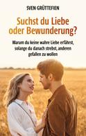 Sven Grüttefien: Suchst du Liebe oder Bewunderung? 
