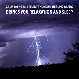 Calming Rain, Distant Thunder, Healing Music: Brings you relaxation and Sleep