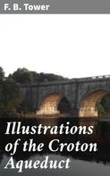 F. B. Tower: Illustrations of the Croton Aqueduct 