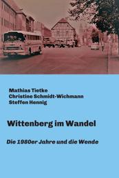 Wittenberg im Wandel - Die 1980er Jahre und die Wende