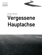 Franz Fischer: Vergessene Hauptachse, Ausgabe 2020 