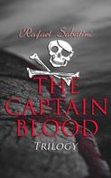 Rafael Sabatini: The Captain Blood Trilogy 